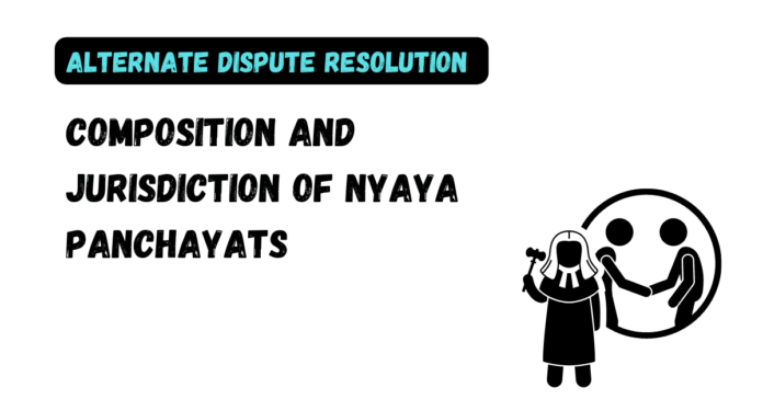 Composition and Jurisdiction of Nyaya Panchayats