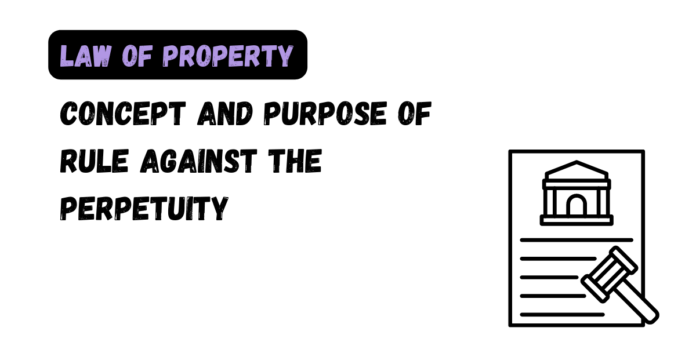 Concept and Purpose of Rule against the Perpetuity