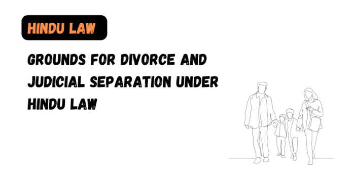 Grounds for Divorce and Judicial Separation under Hindu Law