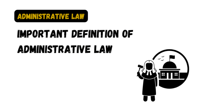 Important Definition of Administrative Law