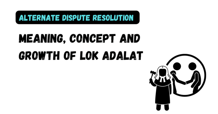 Meaning, Concept and Growth of Lok Adalat