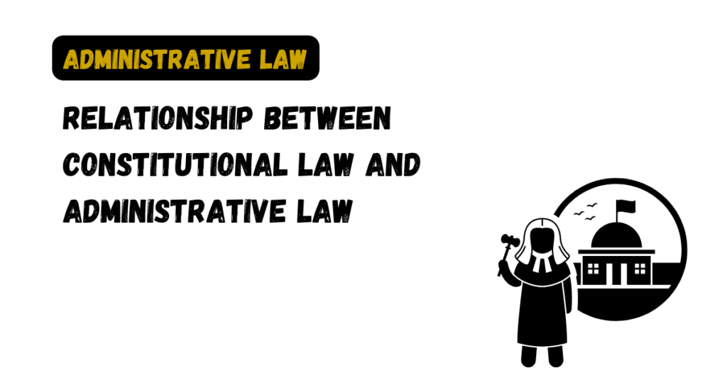 Relationship Between Constitutional Law and Administrative Law - Law Aimers