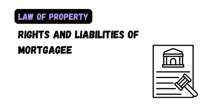 Rights and Liabilities of Mortgagee