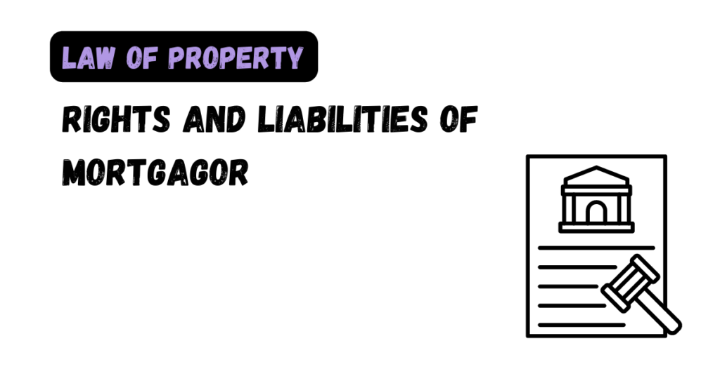 Rights and Liabilities of Mortgagor - Law Aimers