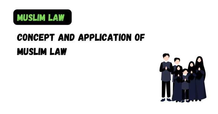 Concept and Application of Muslim Law
