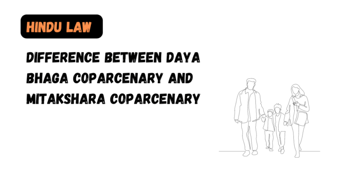 Difference Between Daya Bhaga Coparcenary and Mitakshara Coparcenary