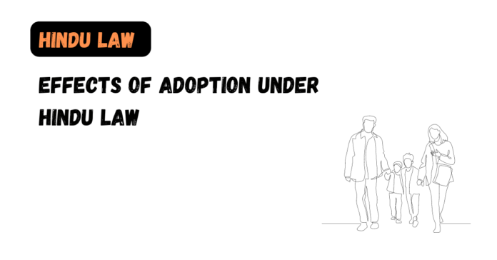 Effects of Adoption under Hindu Law