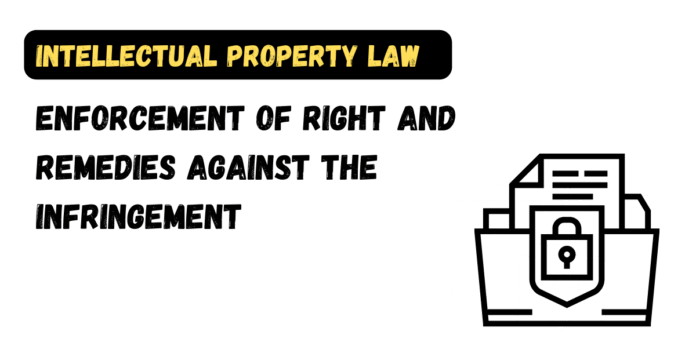 Enforcement of Right and Remedies against the Infringement