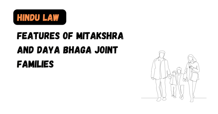 Features of Mitakshra and Daya Bhaga Joint Families