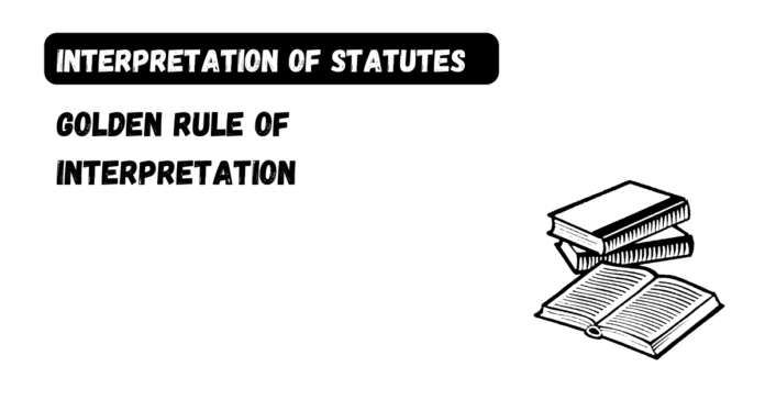 Golden Rule of Interpretation