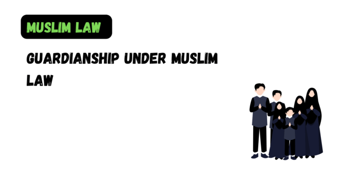 Guardianship under Muslim Law
