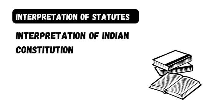 Interpretation of Indian Constitution