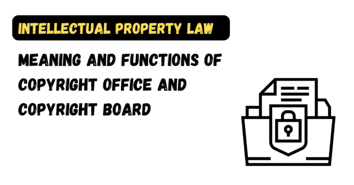 Meaning and Functions of Copyright Office and Copyright Board