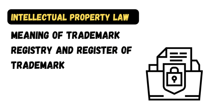 Meaning of Trademark Registry and Register of Trademark