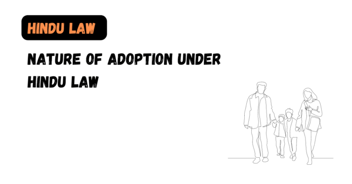 Nature of Adoption under Hindu Law