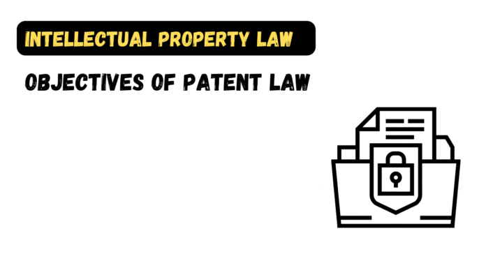 Objectives of Patent Law