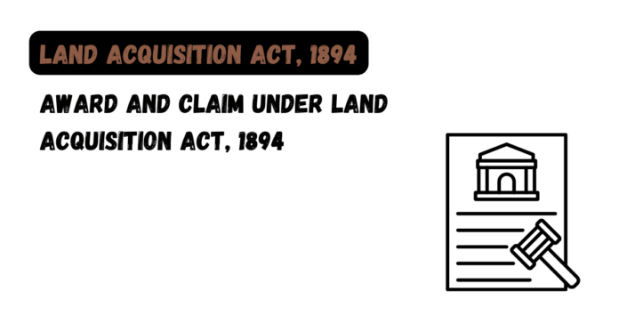 Award and Claim under Land Acquisition Act, 1894