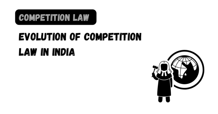 Evolution of Competition Law in India