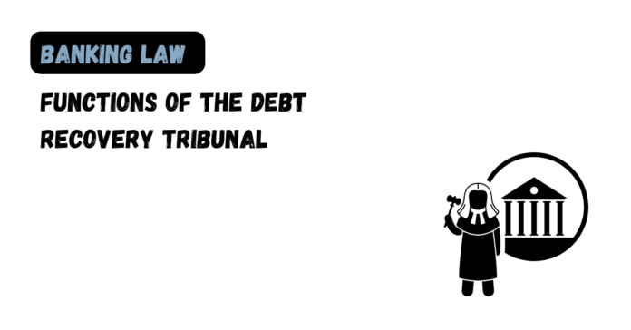 Functions of the Debt Recovery Tribunal