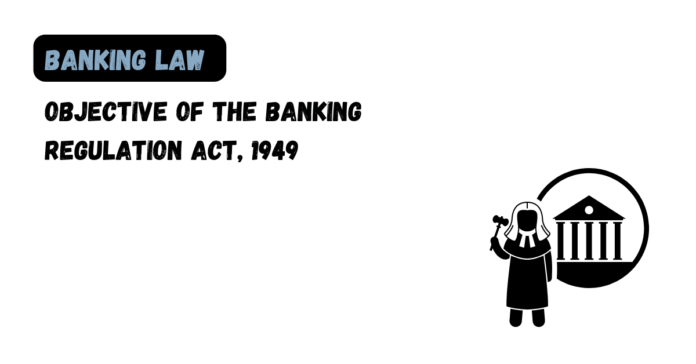 Objective of the Banking Regulation Act, 1949