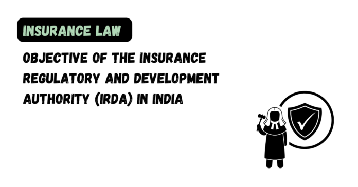 Objective of the Insurance Regulatory and Development Authority (IRDA) in India