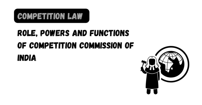 Role, Powers and Functions of Competition Commission of India