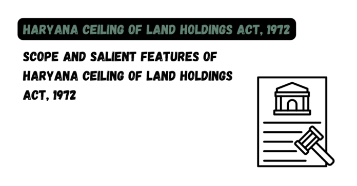 Scope and Salient Features of Haryana Ceiling of Land Holdings Act, 1972