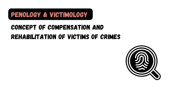 Concept of Compensation and Rehabilitation of Victims of Crimes