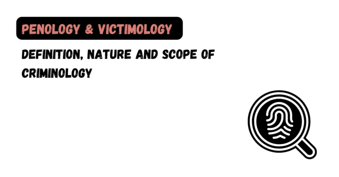 Definition, Nature and Scope of Criminology