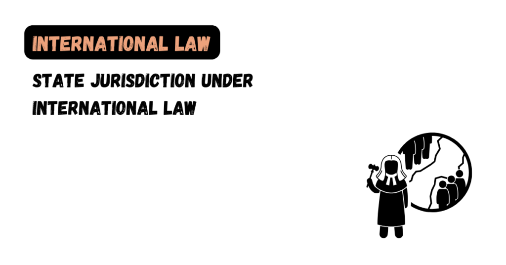 State Jurisdiction Under International Law - Law Aimers