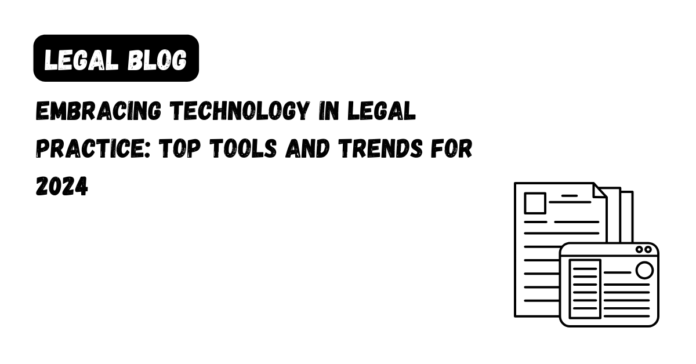 Embracing Technology in Legal Practice_ Top Tools and Trends for 2024