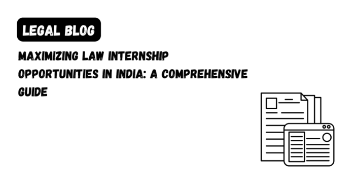 Maximizing Law Internship Opportunities in India_ A Comprehensive Guide