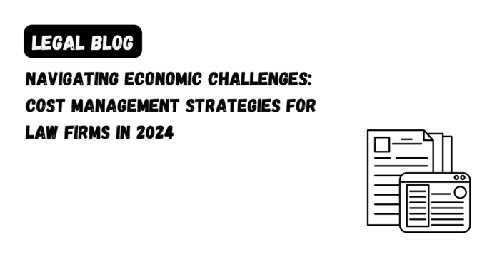 Navigating Economic Challenges_ Cost Management Strategies for Law Firms in 2024